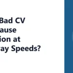 Can a Bad CV Axle Cause Vibration at Highway Speeds?