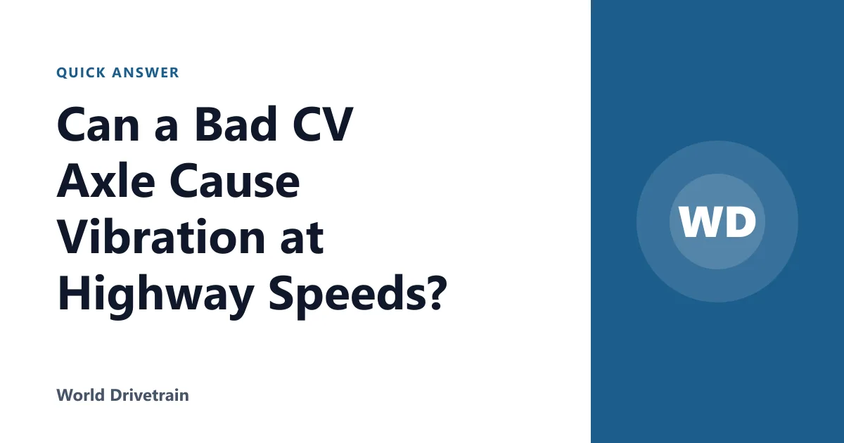Can a Bad CV Axle Cause Vibration at Highway Speeds?