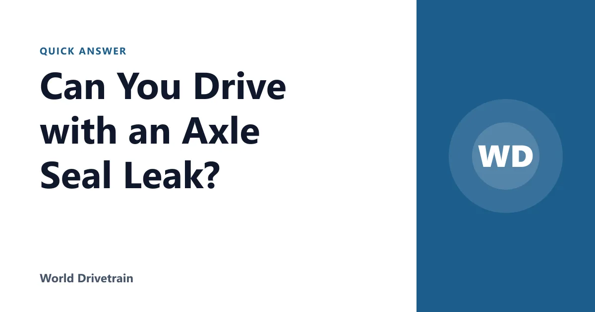 Can You Drive with an Axle Seal Leak?