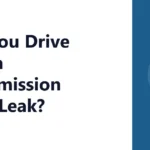 Can You Drive with a Transmission Fluid Leak?