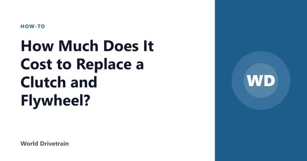 How Much Does It Cost to Replace a Clutch and Flywheel?