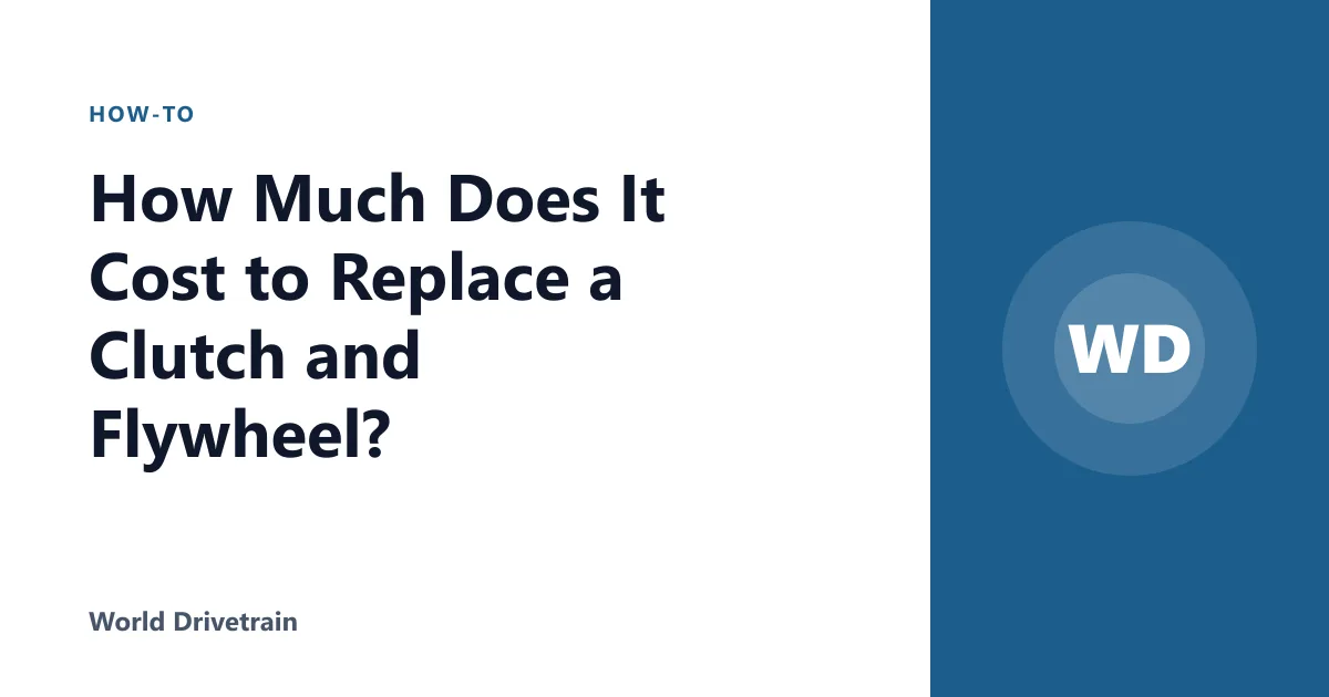 How Much Does It Cost to Replace a Clutch and Flywheel?