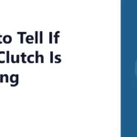 How to Tell If Your Clutch Is Slipping