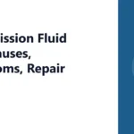 Transmission Fluid Leak Causes, Symptoms, Repair Cost