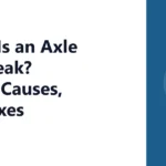What Is an Axle Seal Leak? Signs, Causes, and Fixes