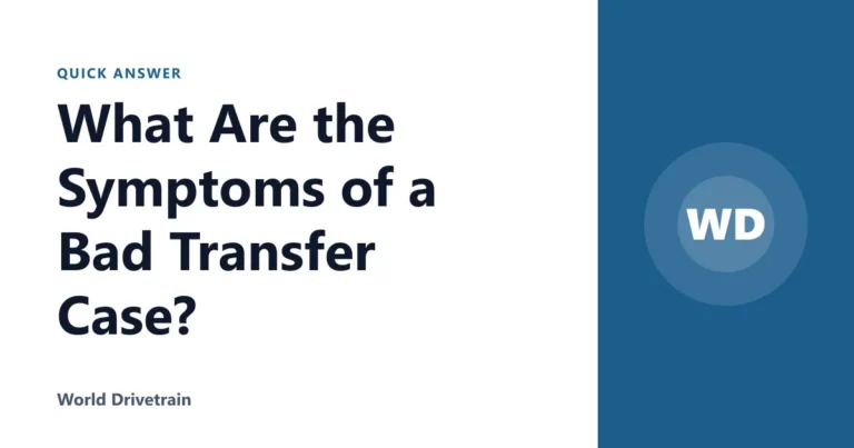 What Are the Symptoms of a Bad Transfer Case?