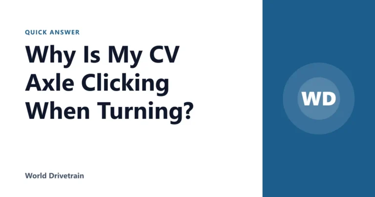 Why Is My CV Axle Clicking When Turning?