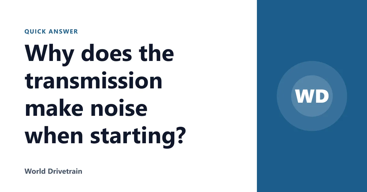 Why does the transmission make noise when starting?